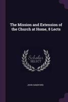 The Mission and Extension of the Church at Home, 8 Lects