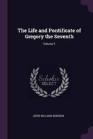 The Life and Pontificate of Gregory the Seventh; Volume 1