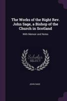 The Works of the Right Rev. John Sage, a Bishop of the Church in Scotland
