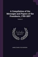A Compilation of the Messages and Papers of the Presidents, 1789-1897; Volume 3