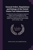 General Orders, Regulations and Rulings of the United States Fuel Administration