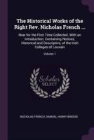 The Historical Works of the Right Rev. Nicholas French ...