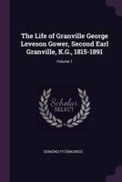 The Life of Granville George Leveson Gower, Second Earl Granville, K.G., 1815-1891; Volume 1