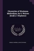 Chronicles of Wesleyan Methodism, by S. Warren [And] (J. Stephens)