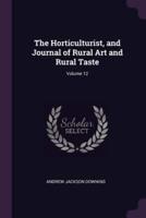 The Horticulturist, and Journal of Rural Art and Rural Taste; Volume 12