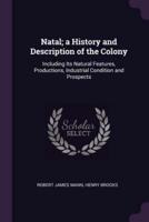 Natal; a History and Description of the Colony