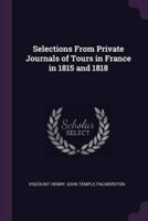 Selections From Private Journals of Tours in France in 1815 and 1818