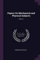 Papers On Mechanical and Physical Subjects; Volume 1