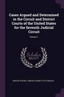 Cases Argued and Determined in the Circuit and District Courts of the United States for the Seventh Judicial Circuit; Volume 1