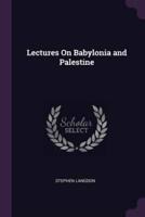 Lectures On Babylonia and Palestine