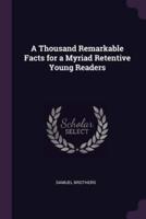 A Thousand Remarkable Facts for a Myriad Retentive Young Readers