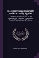 Electricity Experimentally and Practically Applied