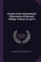 Annals of the Astronomical Observatory of Harvard College, Volume 15, Part 2