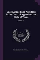Cases Argued and Adjudged in the Court of Appeals of the State of Texas; Volume 10