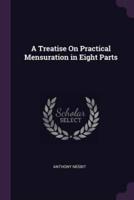 A Treatise On Practical Mensuration in Eight Parts