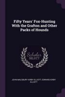 Fifty Years' Fox-Hunting With the Grafton and Other Packs of Hounds