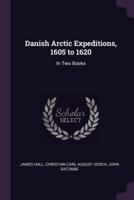 Danish Arctic Expeditions, 1605 to 1620