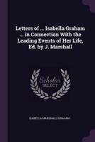 Letters of ... Isabella Graham ... In Connection With the Leading Events of Her Life, Ed. By J. Marshall