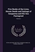 Five Books of the Lives, Heroic Deeds and Sayings of Gargantua and His Son Pantagruel; Volume 2