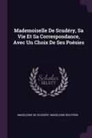 Mademoiselle De Scudéry, Sa Vie Et Sa Correspondance, Avec Un Choix De Ses Poésies