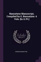 Bannatyne Manuscript, Compiled by G. Bannatyne. 4 Vols. [In 11 Pt.]