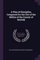 A Plan of Discipline, Composed for the Use of the Militia of the County of Norfolk