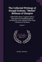 The Collected Writings of Dougal Graham, "Skellat" Bellman of Glasgow