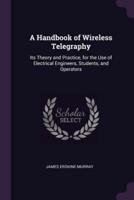 A Handbook of Wireless Telegraphy