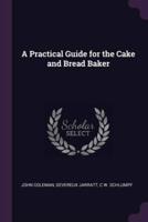 A Practical Guide for the Cake and Bread Baker