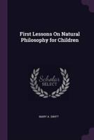 First Lessons On Natural Philosophy for Children