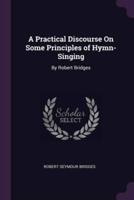 A Practical Discourse On Some Principles of Hymn-Singing