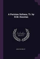 A Parisian Sultana, Tr. By H.M. Dunstan