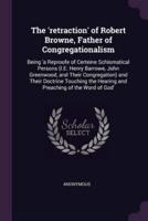 The 'Retraction' of Robert Browne, Father of Congregationalism