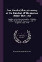 One Hundredth Anniversary of the Building of Cleopatra's Barge 1816-1916