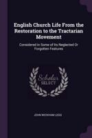 English Church Life From the Restoration to the Tractarian Movement