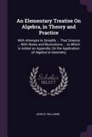 An Elementary Treatise On Algebra, in Theory and Practice
