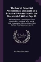 The Law of Parochial Assessments, Explained in a Practical Commentary On the Statute 6 & 7 Will. 4, Cap. 96