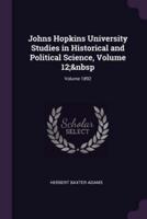 Johns Hopkins University Studies in Historical and Political Science, Volume 12; Volume 1892