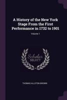 A History of the New York Stage From the First Performance in 1732 to 1901; Volume 1
