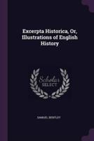 Excerpta Historica, Or, Illustrations of English History