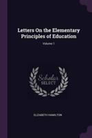 Letters On the Elementary Principles of Education; Volume 1