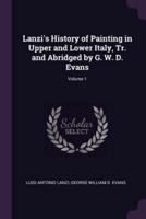 Lanzi's History of Painting in Upper and Lower Italy, Tr. And Abridged by G. W. D. Evans; Volume 1