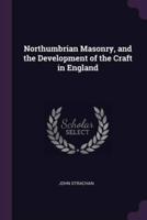 Northumbrian Masonry, and the Development of the Craft in England