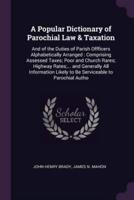 A Popular Dictionary of Parochial Law & Taxation