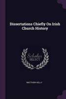 Dissertations Chiefly On Irish Church History