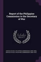 Report of the Philippine Commission to the Secretary of War