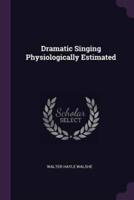 Dramatic Singing Physiologically Estimated