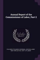 Annual Report of the Commissioner of Labor, Part 2