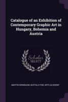 Catalogue of an Exhibition of Contemporary Graphic Art in Hungary, Bohemia and Austria