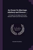 An Essay On Marriage, Adultery and Divorce ...